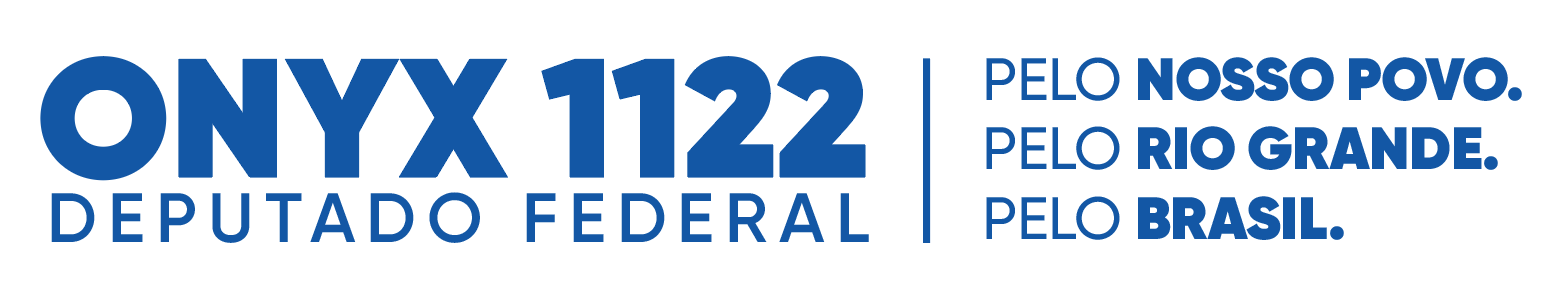 Onyx 1122 Deputado Federal. Pelo nosso povo. Pelo Rio Grande. Pelo Brasil.